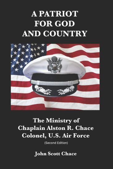 A Patriot for God and Country: The Ministry of U.S.Air Force Chaplain Col. Alston R. Chace (Edition 2)