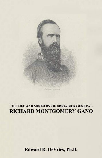 The Life and Ministry of Brigadier General Richard Montgomery Gano: The Christian Generals - Volume 3