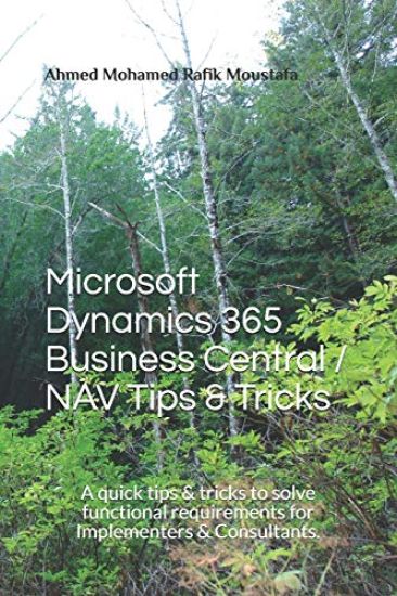 Microsoft Dynamics 365 Business Central / NAV Tips & Tricks: A quick tips & tricks to solve functional requirements for Implementers & Consultants.