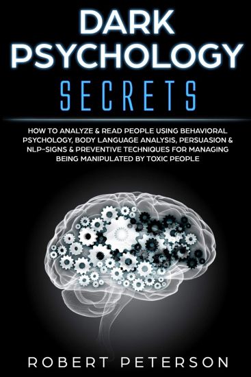 Dark Psychology Secrets: How to Analyze & Read People Using Behavioral Psychology, Body Language Analysis, Persuasion & NLP-Signs & Preventive