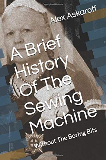A Brief History Of The Sewing Machine: Without The Boring Bits