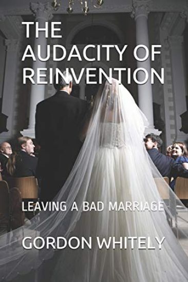 The Audacity of Reinvention: Leaving a Bad Marriage