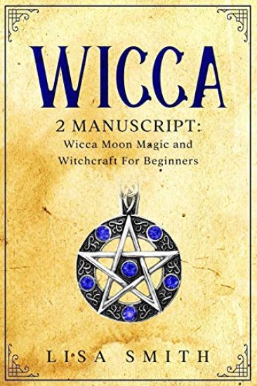 Wicca - 2 Manuscripts: Wicca Moon Magic and Witchcraft For Beginners