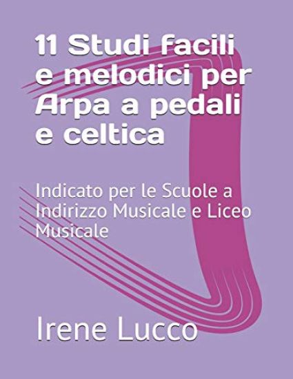 11 Studi facili e melodici per Arpa a pedali e celtica: Indicato per le Scuole a Indirizzo Musicale e Liceo Musicale
