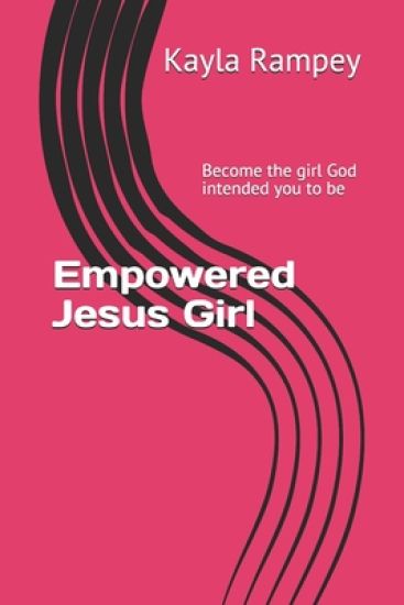 Empowered Jesus Girl: "Become the girl God intended you to be"