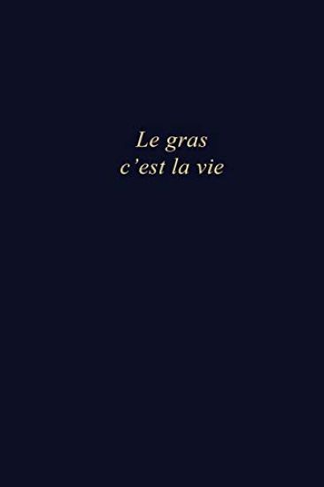 Le gras c'est la vie: Carnet de note au format 6x9 po - 110 pages vierges - Le gras c'est la vie