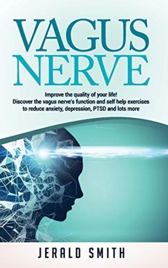 Vagus Nerve: Improve the quality of your life! Discover the vagus nerve's function and self help exercises to reduce anxiety, depre