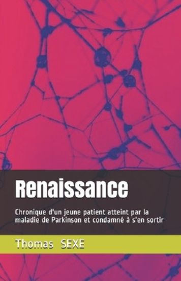 Renaissance: Chronique d'un jeune patient atteint par la maladie de Parkinson et condamné à s'en sortir