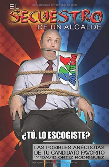 Secuestro De un Alcalde: Las Posibles Anécdotas de Tu Candidato Favorito