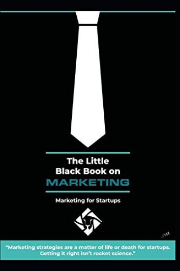 The little black book on marketing: Marketing for Startups