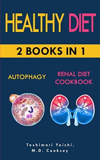 Healthy Diet: AUTOPHAGY & RENAL DIET COOKBOOK: 2 books in 1: Discover how to activate your body and let it purify through water fast