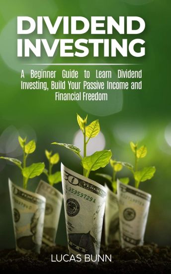Dividend Investing: A Beginner Guide to Learn Dividend Investing, Build Your Passive Income and Financial Freedom