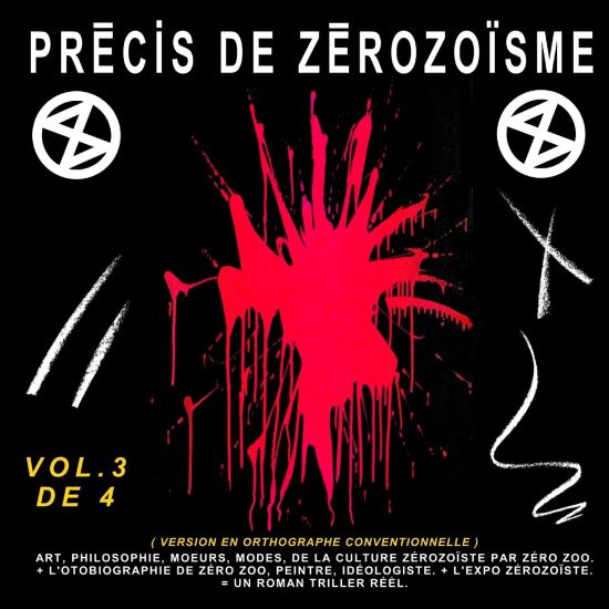Précis de Zérozoïsme - T. 3: Art, Philosophie, Moeurs, Modes, de la Culture Zérozoïste Par Zéro Zoo, + l'Autobiographie de Zéro Zoo, Peintre, Idéol