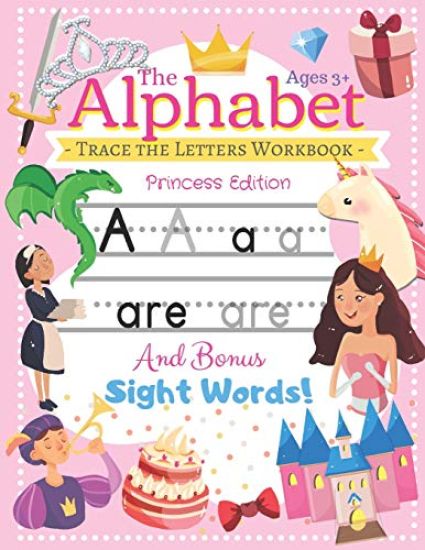 Trace the Alphabet Workbook: Letters of the Alphabet and Sight Words (Princess Edition) Reading and Writing For Grades Pre-K and Kindergarten / Ages 3