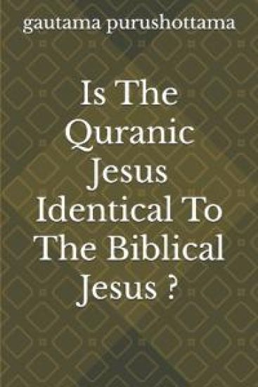Is The Quranic Jesus Identical To The Biblical Jesus ?