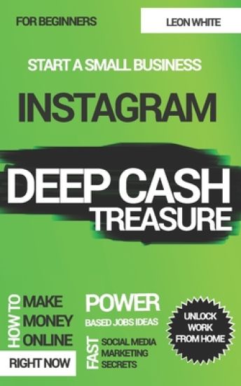 Instagram Deep Cash Treasure: Power based jobs ideas how to make money online right now with fast social media marketing secrets for beginners to un