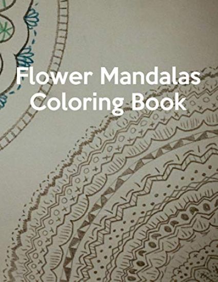 Flower Mandalas Coloring Book: Flower Mandalas Coloring Book, Mandala Coloring Book For Kids. 50 Pages 8.5"x 11"