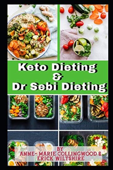 Keto Dieting and Dr Sebi Dieting: The Complete Guide: Full of delicious recipes, plant based diet recipes including delicious vegan meal, weight loss