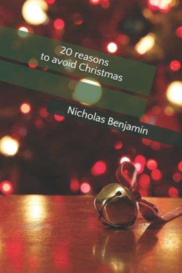 20 reasons to avoid Christmas: Nicholas Benjamin