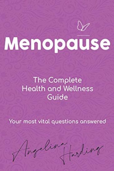 Menopause - A Complete Health and Wellness Guide: Pre-Menopause/Menopause/Post-Menopause/Hormone Imbalance/HRT/Natural Alternatives to HRT/Diet and Li