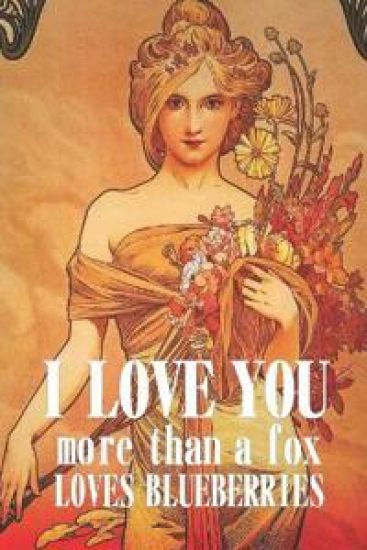 I love you more than a fox loves blueberries