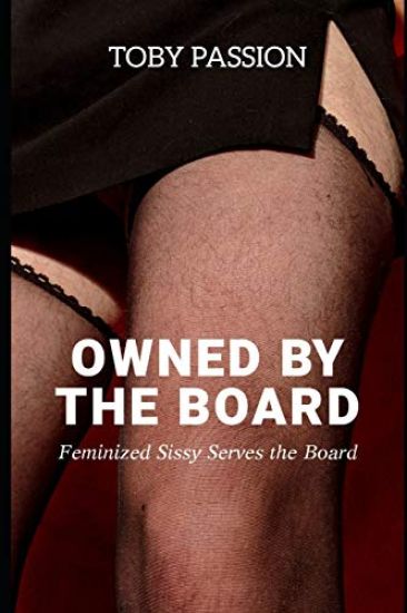 Owned by the Board: Feminized Sissy Serves the Board