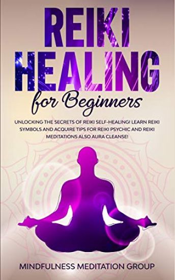 Reiki Healing for Beginners: Unlocking the Secrets of Reiki Self-Healing! Learn Reiki Symbols and Acquire Tips for Reiki Psychic and Reiki Meditati