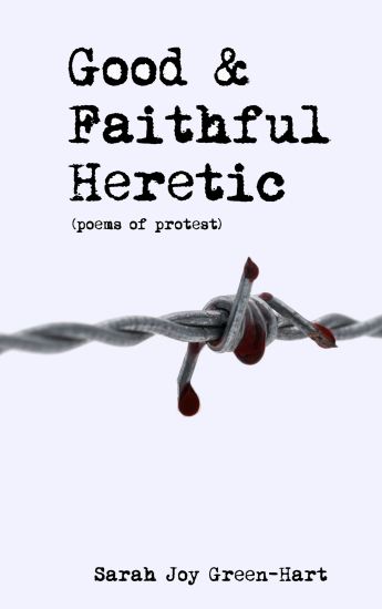 Good & Faithful Heretic: Poems of Protest