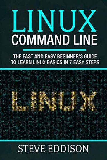 Linux Command Line: The fast and easy beginner's guide to learn Linux basics in 7 easy steps