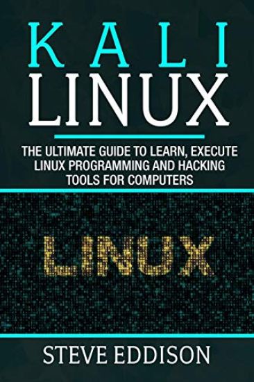 Kali Linux: The ultimate guide to learn, execute linux programming and Hacking tools for computers