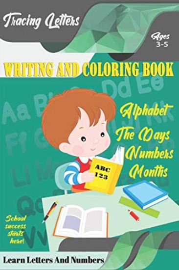 Learn Letters And Numbers ABC 123 Writing And Coloring Book: A Fun Book to Practice Writing for Kids Ages 3-5 for K-2 & K-3 Students, 110 pages, 6x9 i