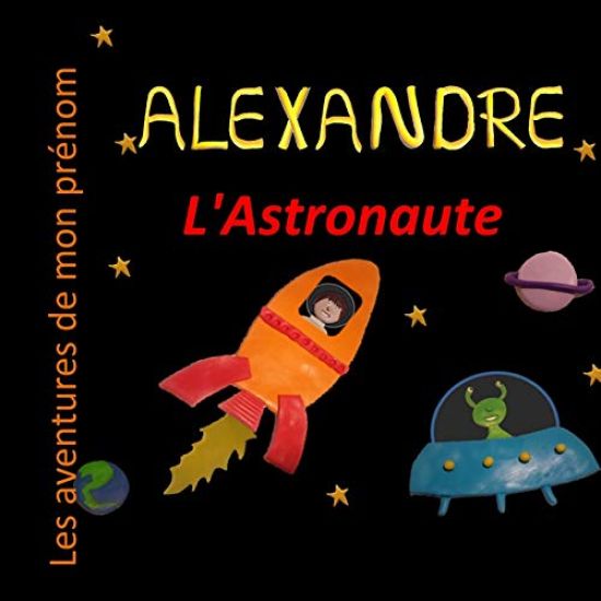 Alexandre l'Astronaute: Les aventures de mon prénom