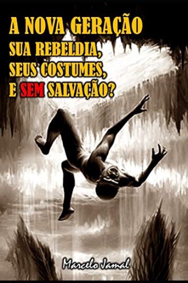 A Nova Geração, Sua Rebeldia, Seus Costumes, E Sem Salvação?