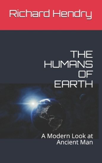 The Humans of Earth: A Modern Look at Ancient Man
