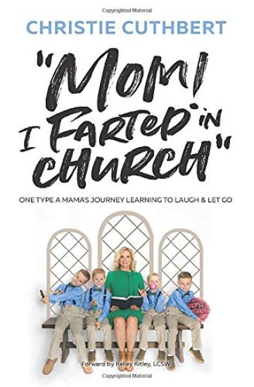 Mom! I Farted in Church: One Type A Mama's Journey Learning to Laugh and Let Go