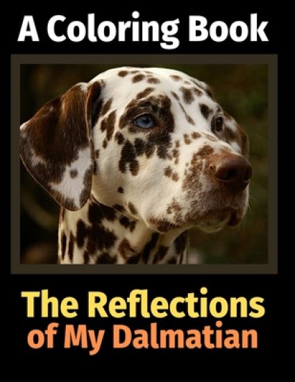 The Reflections of My Dalmatian: A Coloring Book