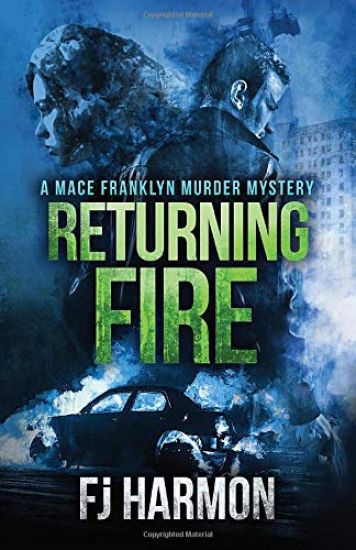 Returning Fire: A Mace Franklyn Murder Mystery