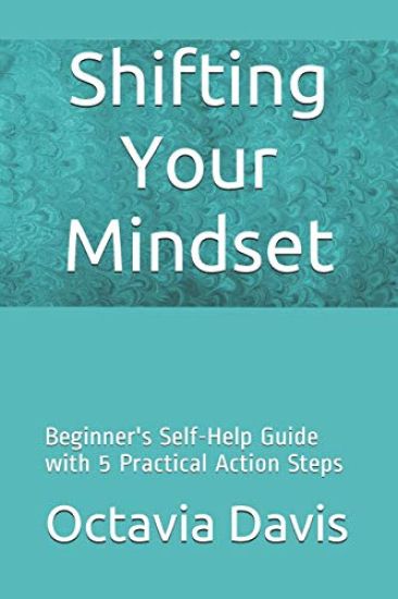 Shifting Your Mindset: Beginner's Self-Help Guide with 5 Practical Action Steps