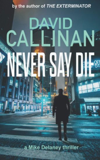 Never Say Die: (an electrifying Mike Delaney action suspense thriller)