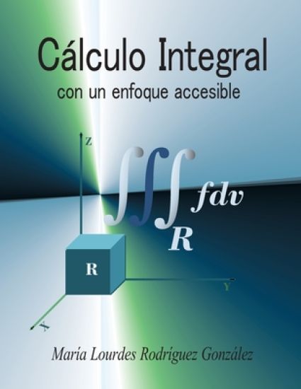 Cálculo Integral: con un enfoque accesible
