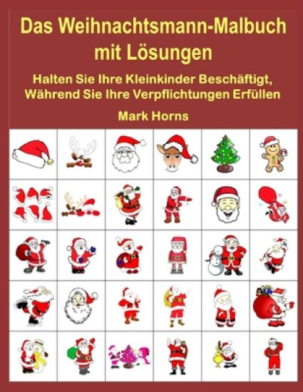 Das Weihnachtsmann-Malbuch mit Lösungen: Halten Sie Ihre Kleinkinder Beschäftigt, Während Sie Ihre Verpflichtungen Erfüllen