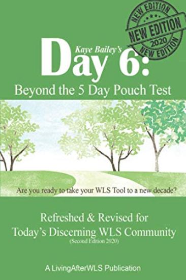 Day 6: Beyond the 5 Day Pouch Test: Refreshed & Revised for Today's Discerning WLS Community (Second Edition 2020)