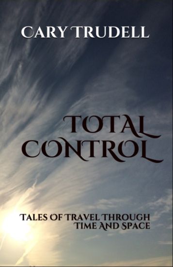 Total Control: Tales Of Travel Through Time And Space