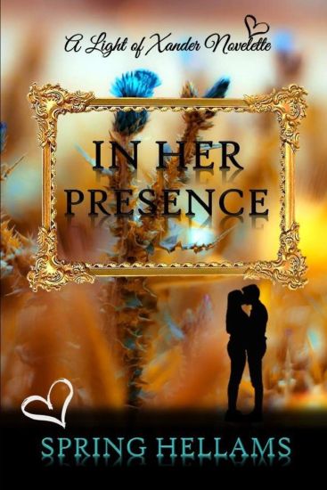 In Her Presence: A Light of Xander Novelette