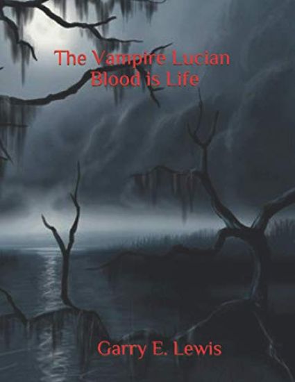 The Vampire Lucian Blood is Life By Garry E. Lewis