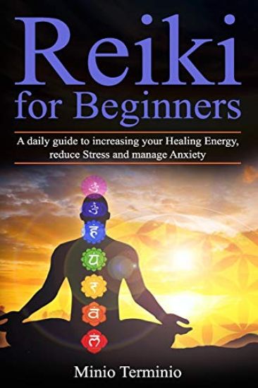 Reiki for Beginners: A Daily Guide to Increasing your Healing Energy, Reduce Stress and Manage Anxiety