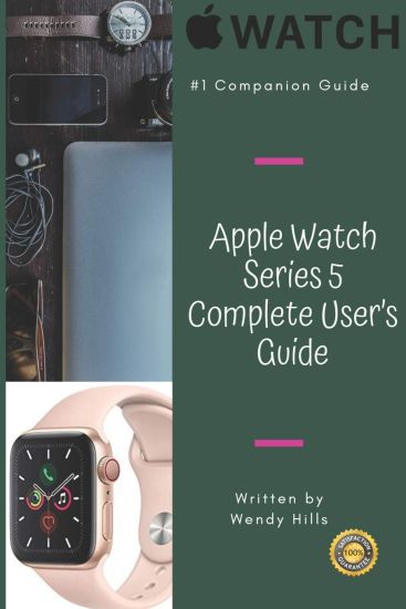 Apple Watch Series 5 Complete User's Guide: The Beginner and Pro's Manual to Master Your Apple Watch Series 5 and WatchOS 6, Complete Guide to Learn A