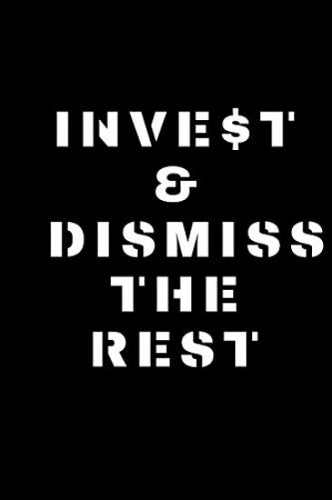 Invest & Dismiss the Rest