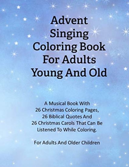 Advent Singing Coloring Book For Adults Young And Old: A Musical Book With 26 Christmas Coloring Pages, 26 Biblical Quotes And 26 Christmas Carols Tha