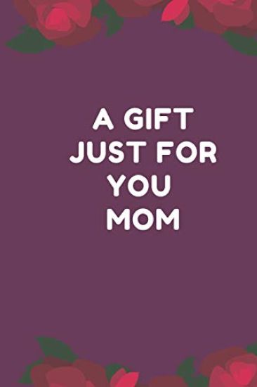 A Gift Just For You Mom: the perfect gift for mom from sons, daughters for any occasion: Christmas, thanksgiving, birthday or mothers day.